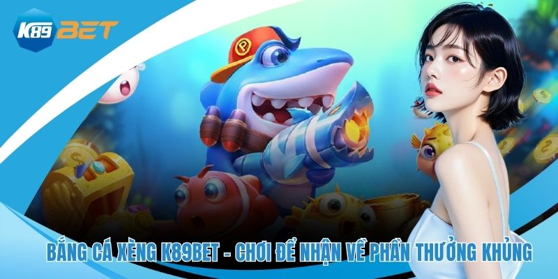 bắng cá xèng K89BET
