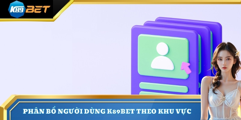 Phân bổ người dùng K89BET theo khu vực